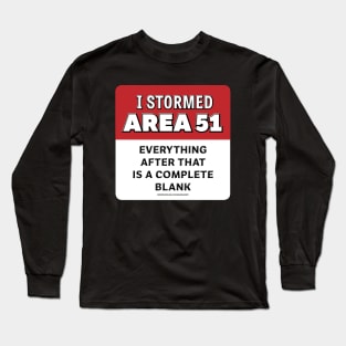 I Stormed AREA 51 Everything After That Is A Complete Blank Long Sleeve T-Shirt